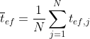 \overline{t}_{ef}=\frac{1}{N}\sum_{j=1}^{N}t_{ef,j}