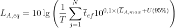 L_{A,eq}=10\lg\left(\frac{1}{T}\sum_{j=1}^{N}\overline{t}_{ef}10^{0,1\times (\overline{L}_{A,max}+U(95%)}\right)