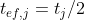 t_{ef,j}=t_{j}/2