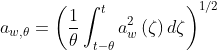 a_{w,\theta}=\left(\frac{1}{\theta}\int_{t-\theta}^{t}a_{w}^{2}\left(\zeta\right)d\zeta\right)^{1/2}