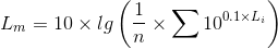 L_m=10\times lg\left ( \frac{1}{n}\times\sum{10^{0.1\times L_i}}\right )