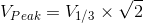 V_{Peak}=V_{1/3}\times \sqrt{2}