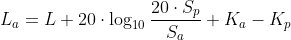  L_{a}= L + 20\cdot \log_{10} {\frac {20\cdot S_{p}}{S_{a}} } + K_{a} - K_{p} 