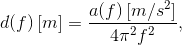 d(f) \left [ m \right ]=\frac<a(f)\left [ m/s^2 \right ]></noscript><4\pi ^2f^2>,»/><br/><img decoding=