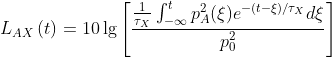 L_{AX}\left(t\right)=10\lg\left[\frac{\frac{1}{\tau_X}\int_{-\infty}^{t}p_A^{2}(\xi)e^{-(t-\xi)/\tau_X}d\xi}{p_0^{2}}\right]